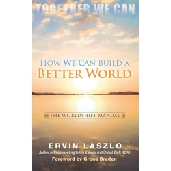 How We Can Build a Better World: The Worldshift Manual